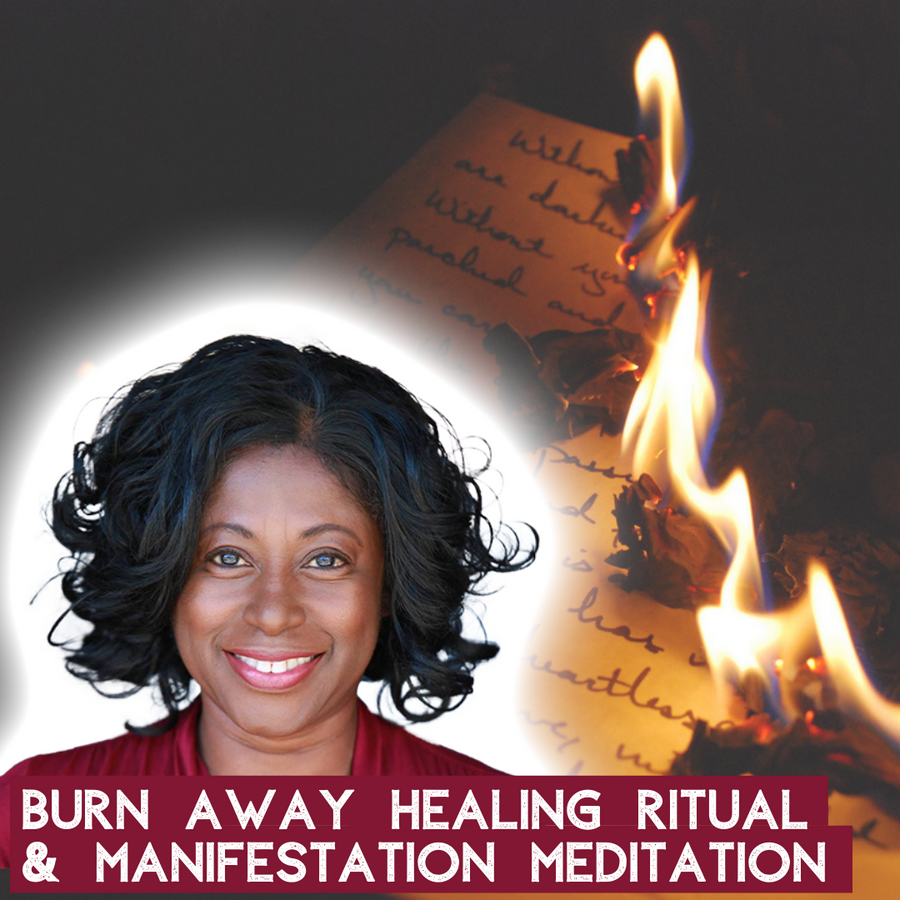 Burn Away Ritual & Manifestation Meditation with Reverend Doreene Hamilton